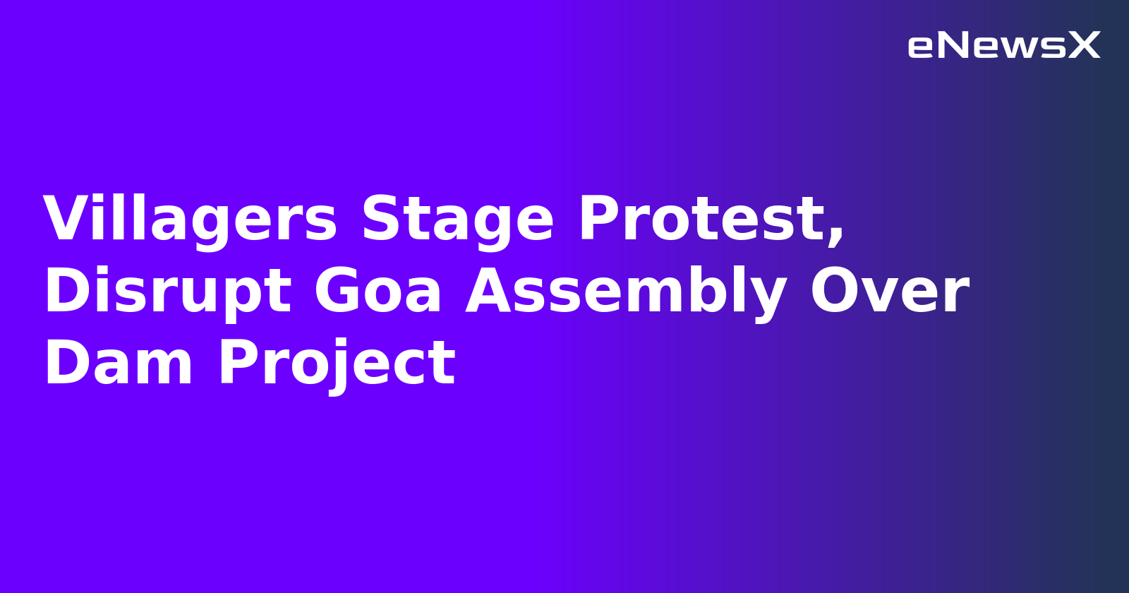 Villagers Stage Protest, Disrupt Goa Assembly Over Dam Project.webp