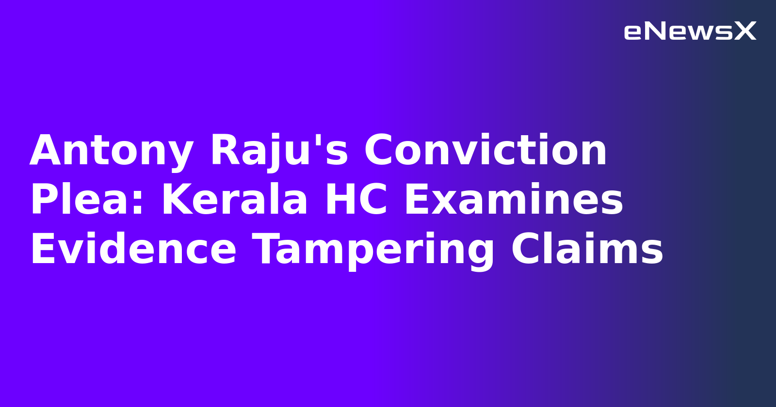 Antony Raju's Conviction Plea: Kerala HC Examines Evidence Tampering Claims.webp
