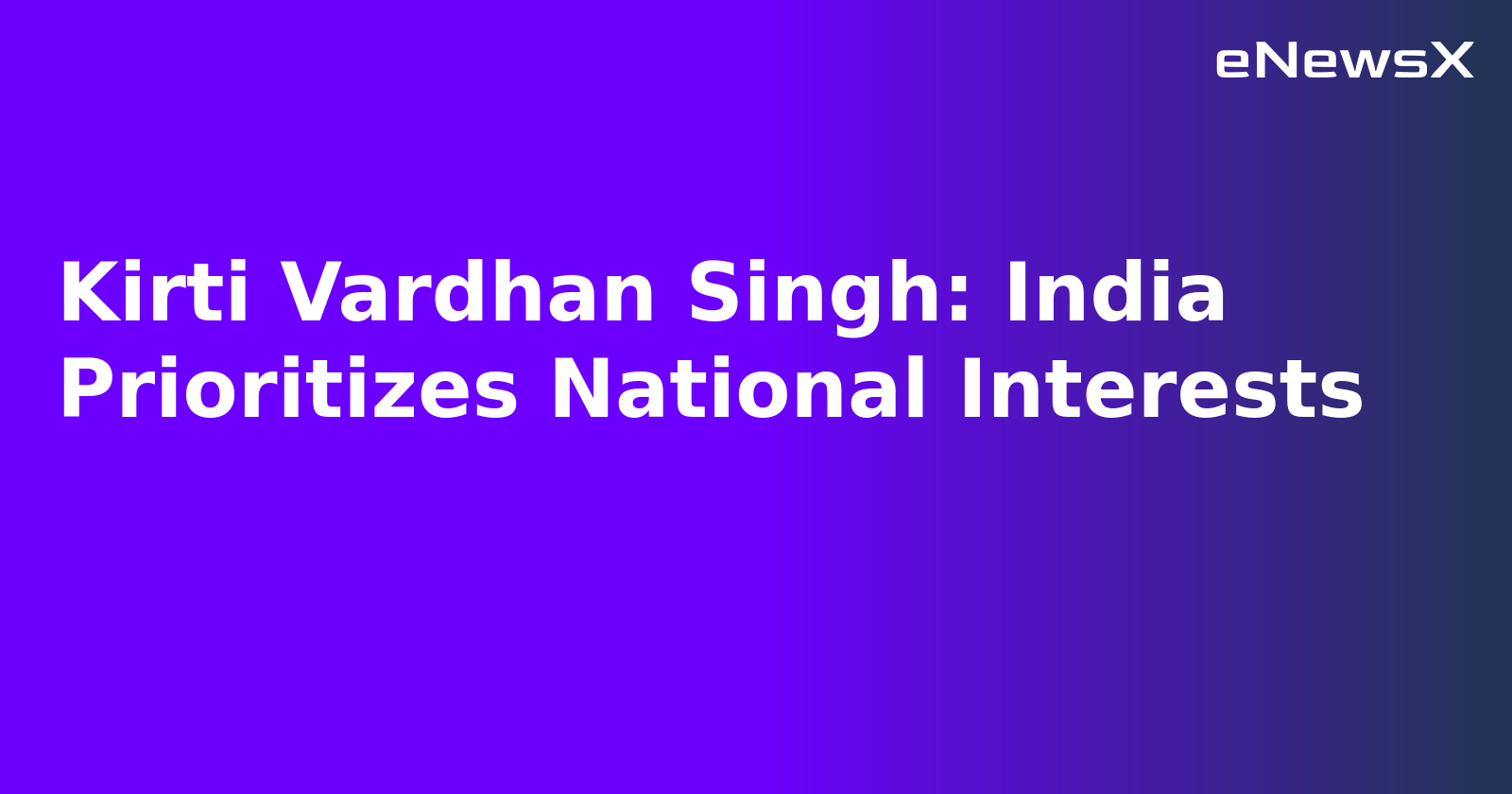 Kirti Vardhan Singh: India Prioritizes National Interests