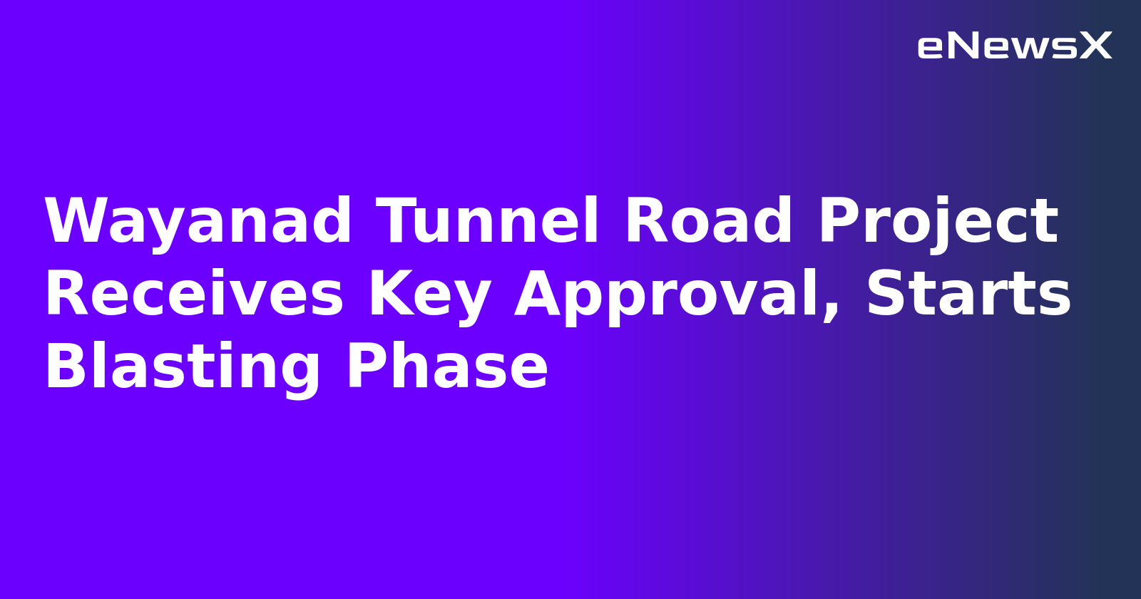 Wayanad Tunnel Road Project Receives Key Approval, Starts Blasting Phase.webp
