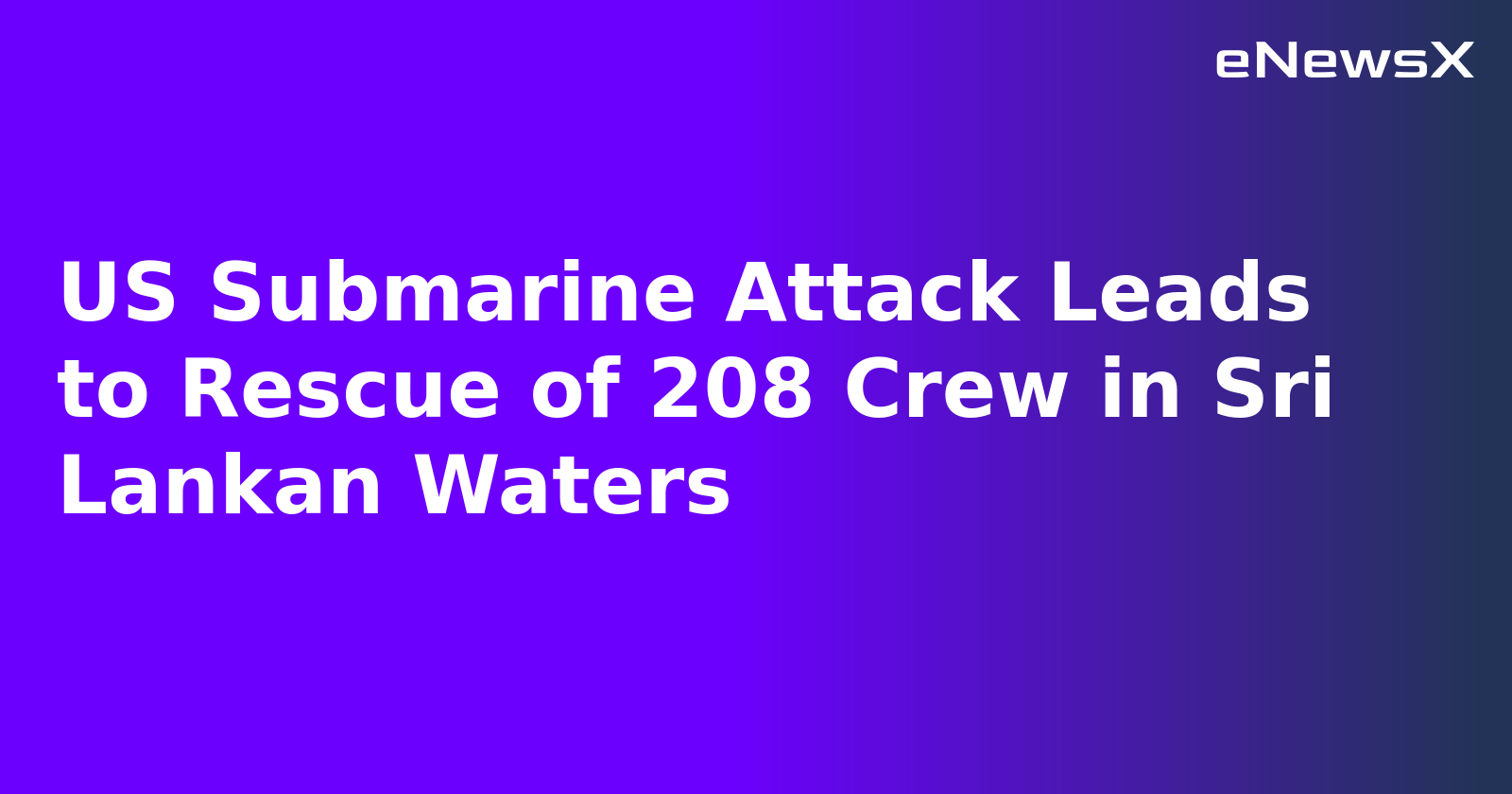 US Submarine Attack Leads to Rescue of 208 Crew in Sri Lankan Waters.webp
