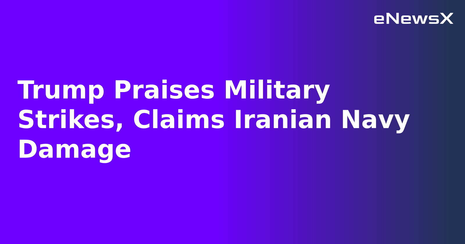 Trump Praises Military Strikes, Claims Iranian Navy Damage.webp