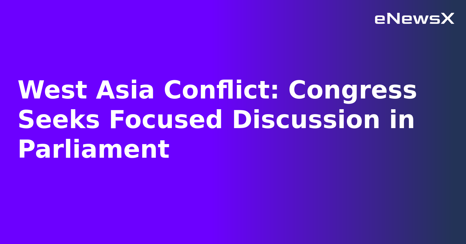 West Asia Conflict: Congress Seeks Focused Discussion in Parliament.webp