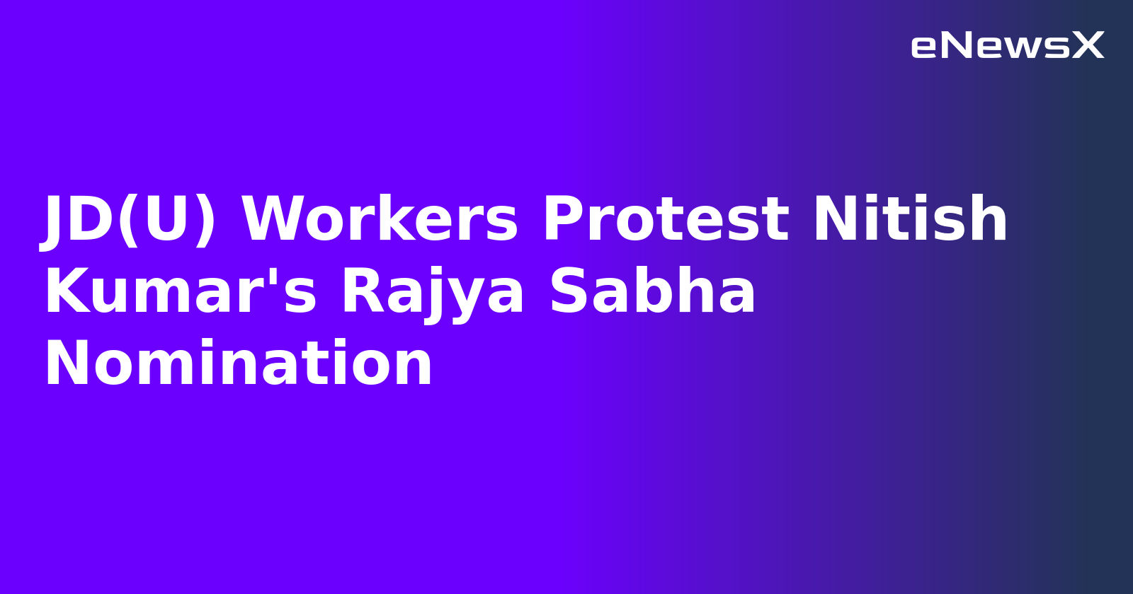 JD(U) Workers Protest Nitish Kumar's Rajya Sabha Nomination.webp