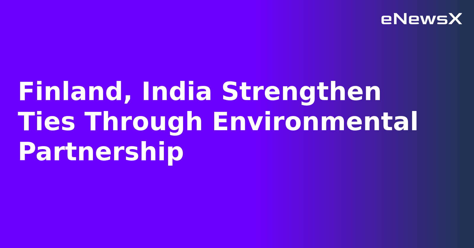 Finland, India Strengthen Ties Through Environmental Partnership.webp