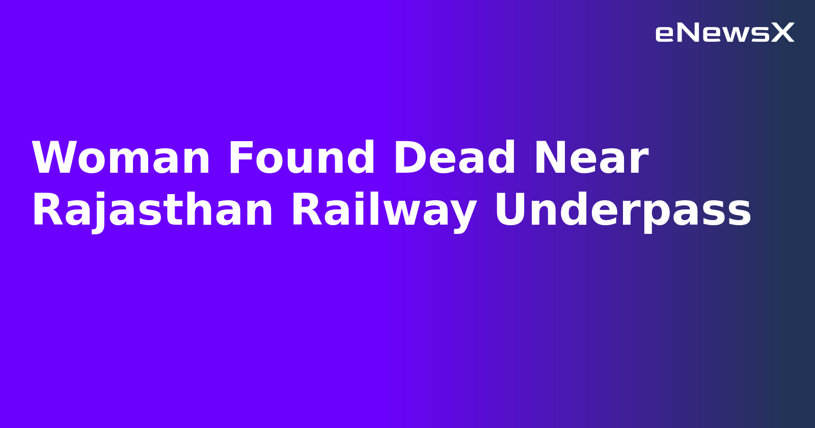 Woman Found Dead Near Rajasthan Railway Underpass.webp