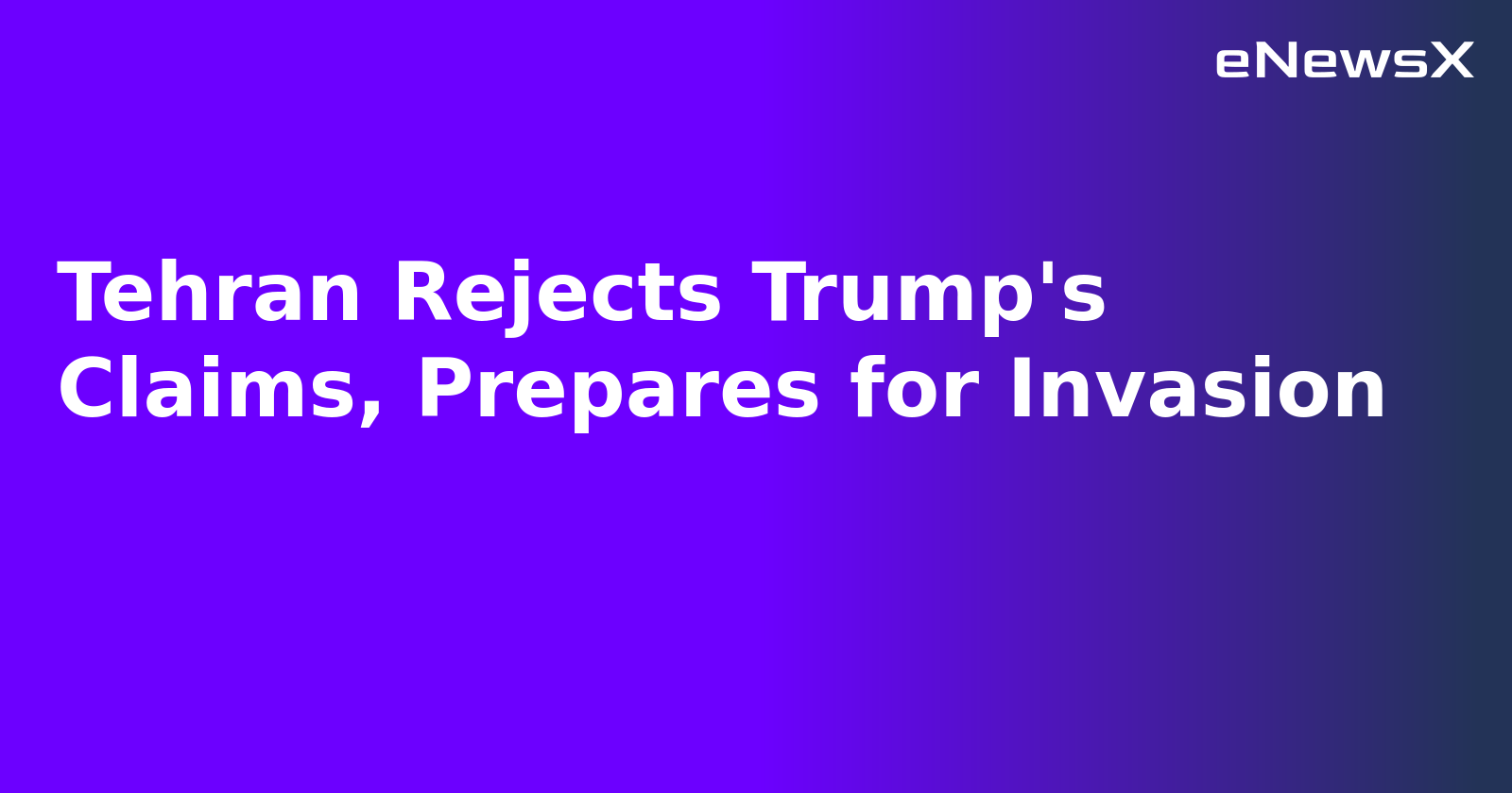 Tehran Rejects Trump's Claims, Prepares for Invasion.webp