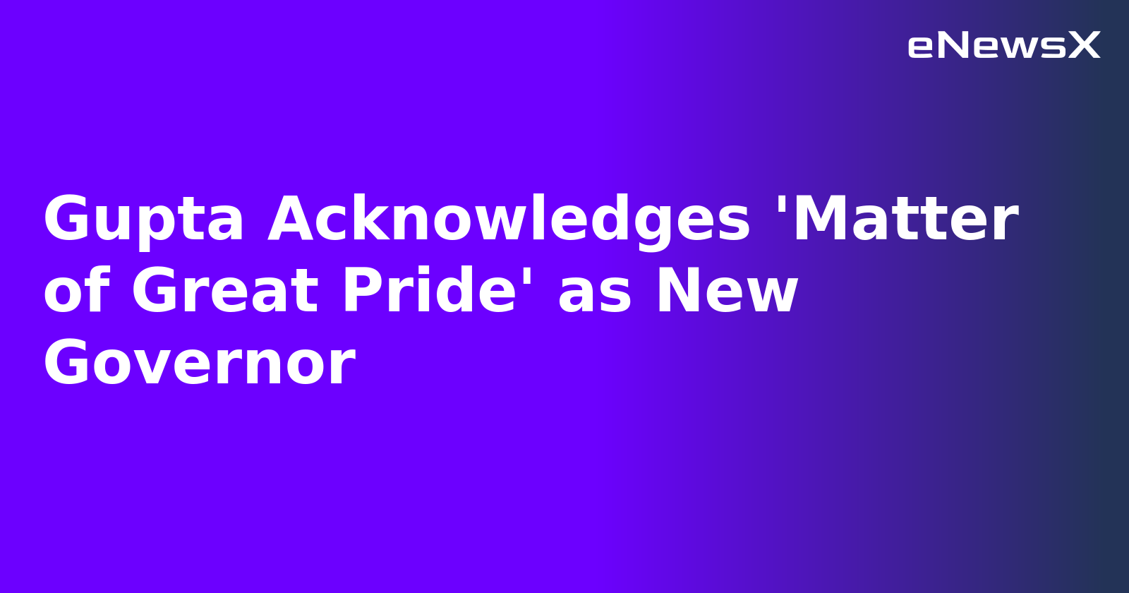 Gupta Acknowledges 'Matter of Great Pride' as New Governor.webp