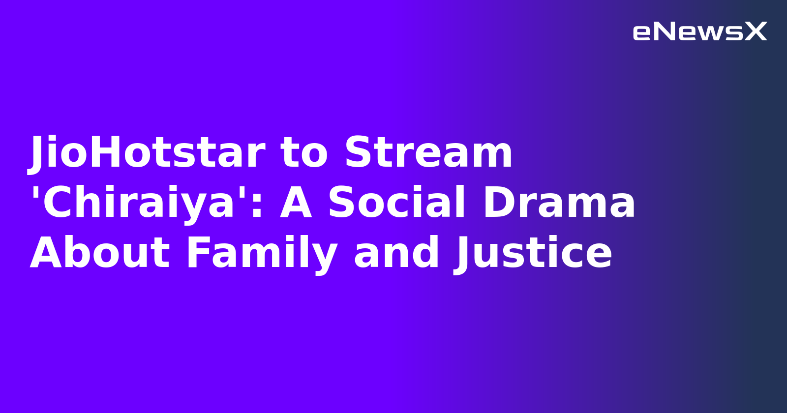JioHotstar to Stream 'Chiraiya': A Social Drama About Family and Justice.webp