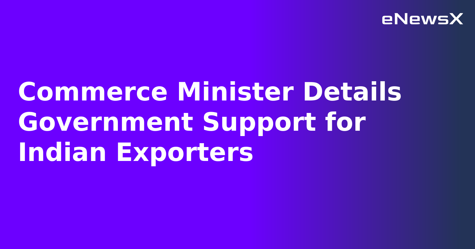 Commerce Minister Details Government Support for Indian Exporters.webp