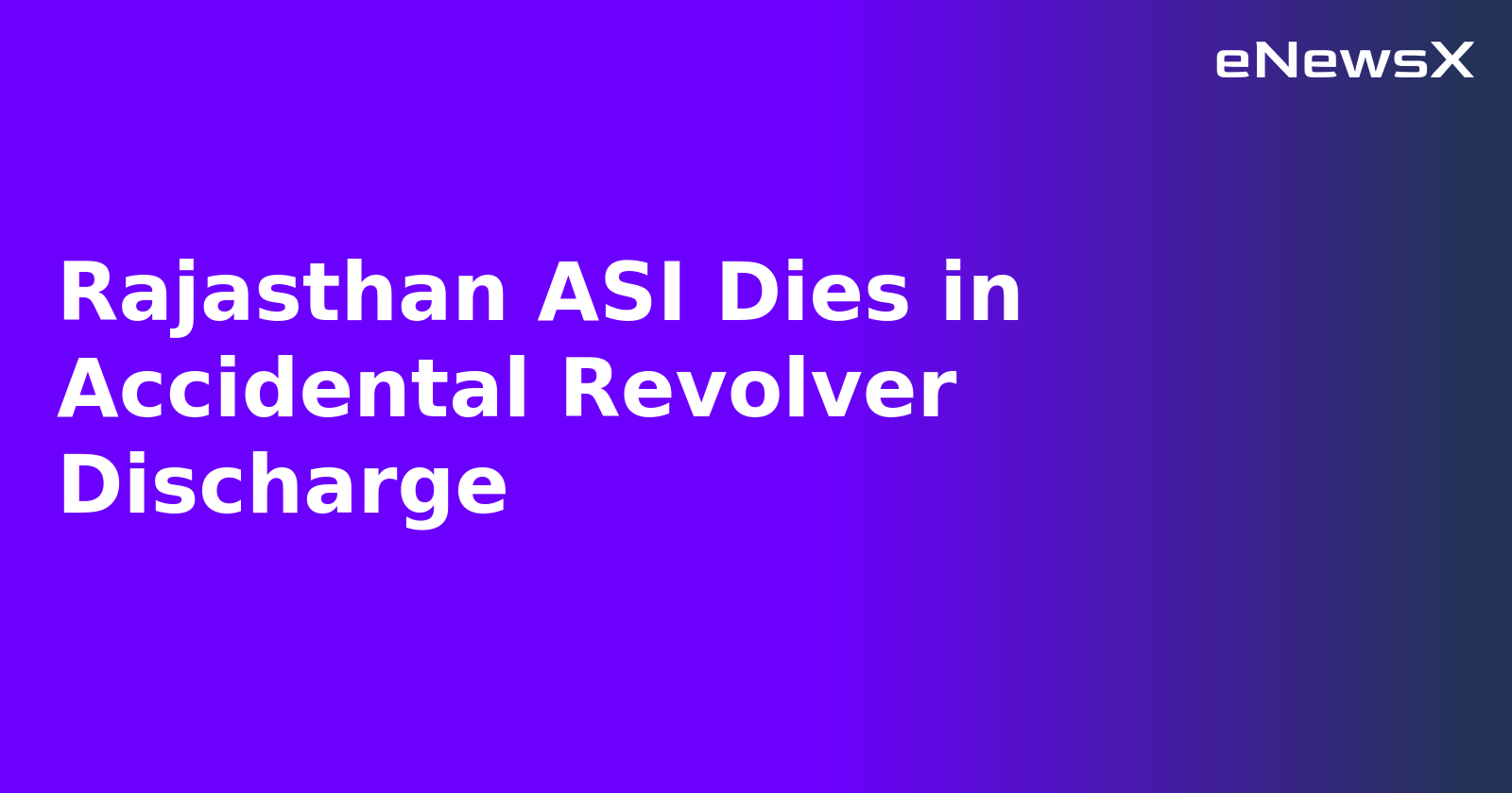 Rajasthan ASI Dies in Accidental Revolver Discharge