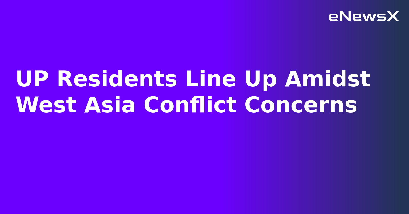 UP Residents Line Up Amidst West Asia Conflict Concerns.webp