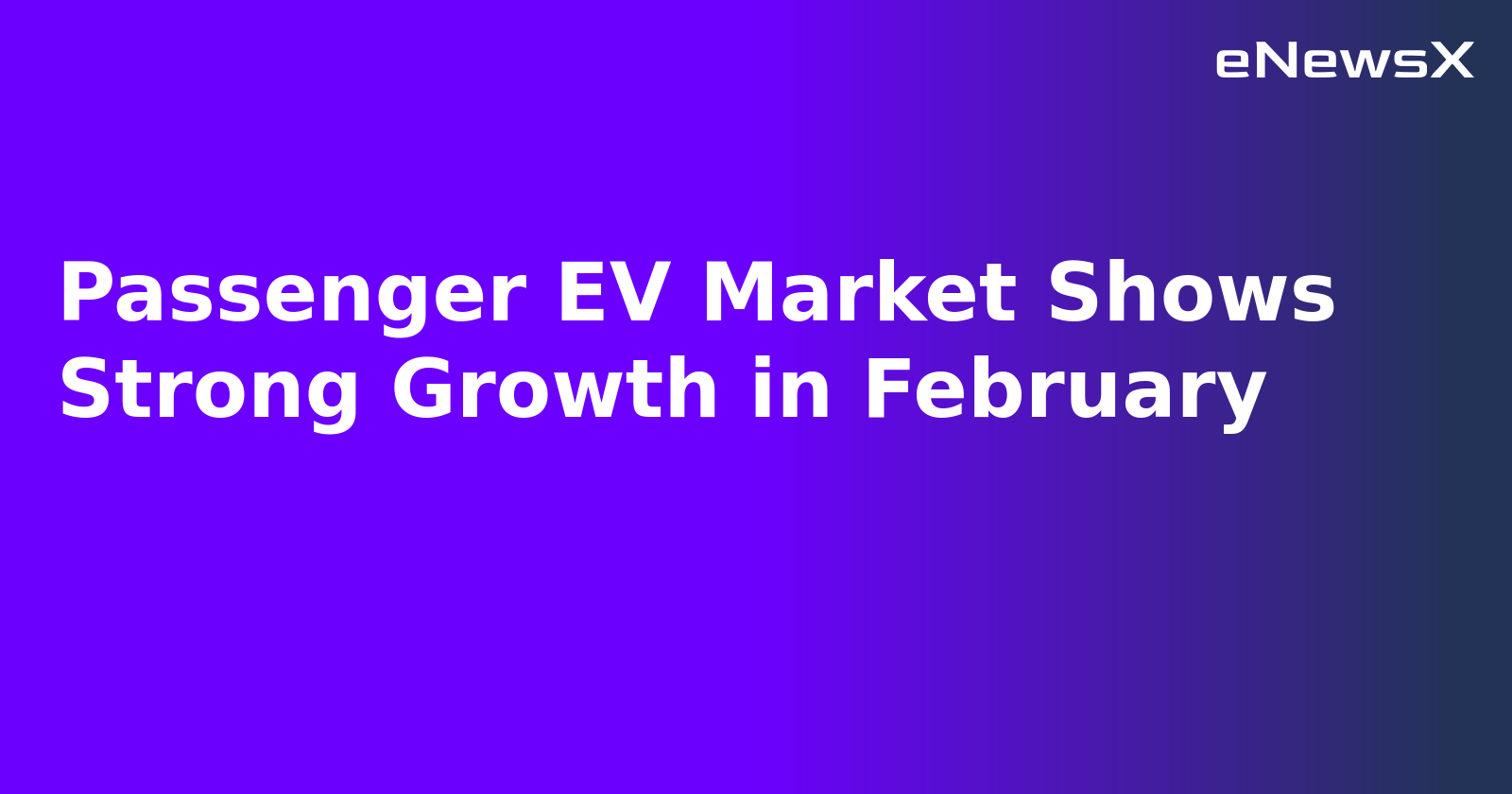 Passenger EV Market Shows Strong Growth in February.webp