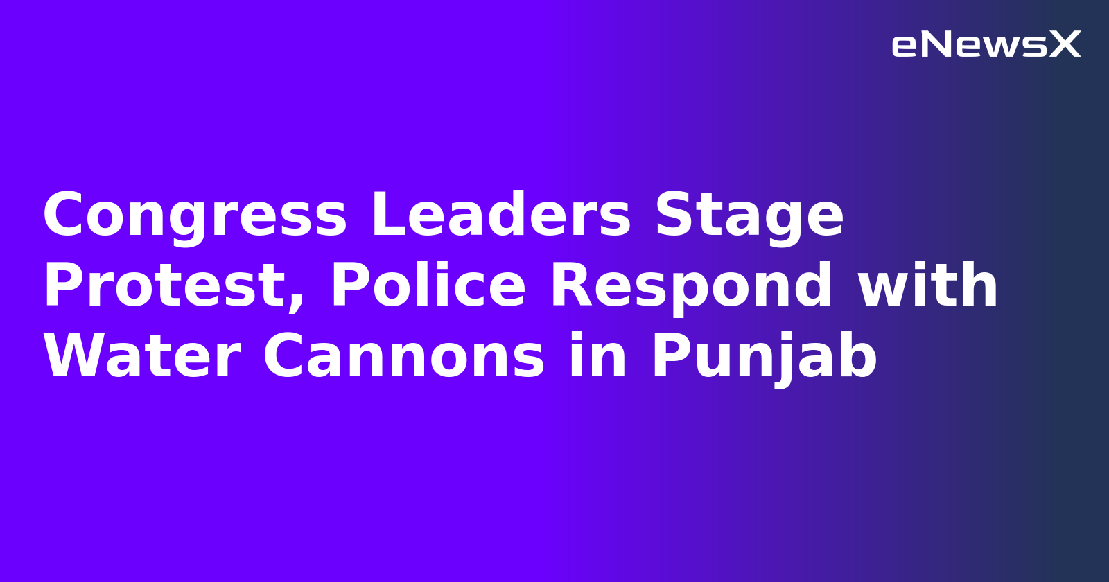 Congress Leaders Stage Protest, Police Respond with Water Cannons in Punjab.webp