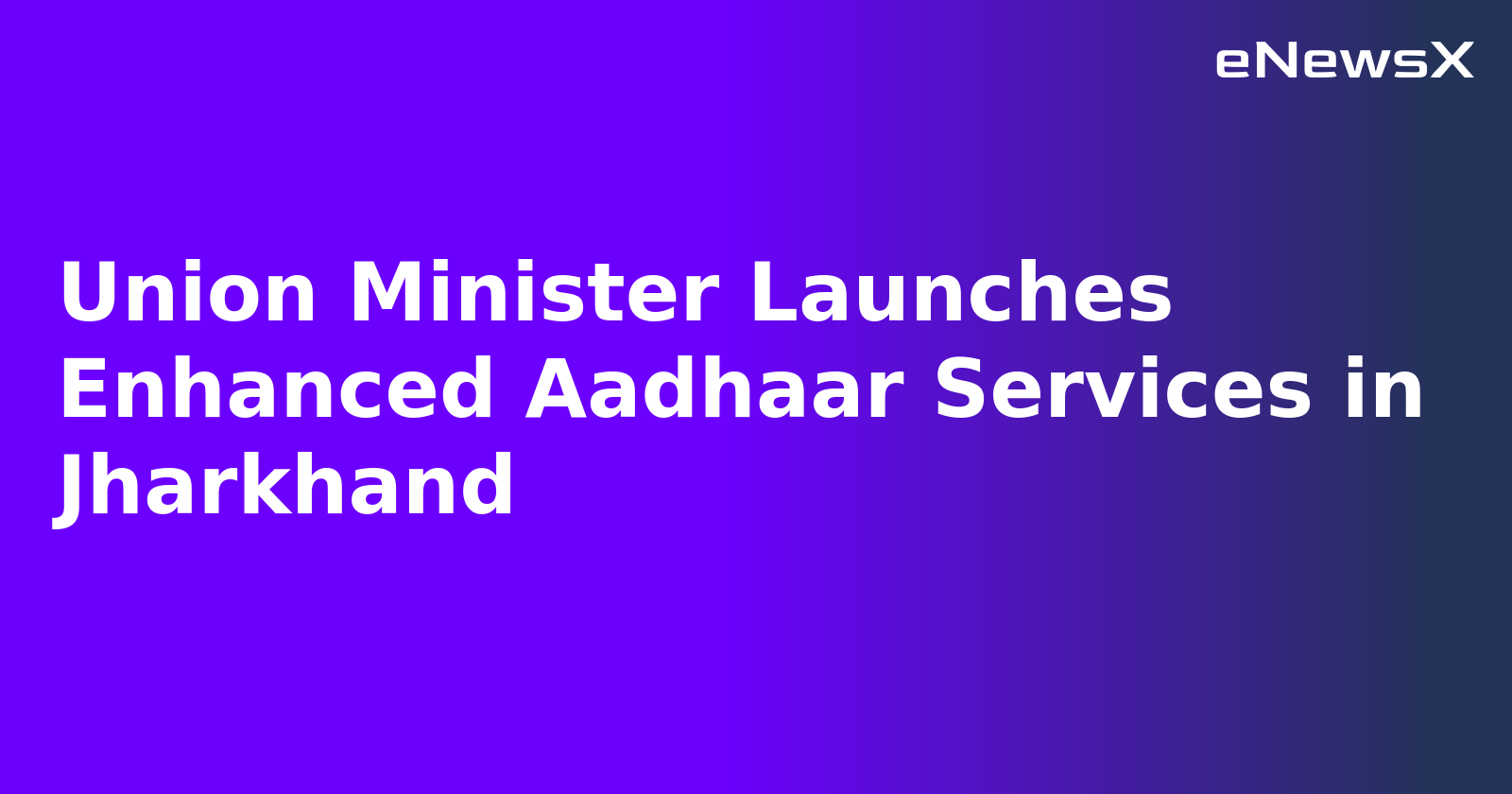 Union Minister Launches Enhanced Aadhaar Services in Jharkhand.webp