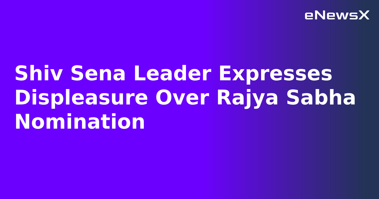 Shiv Sena Leader Expresses Displeasure Over Rajya Sabha Nomination.webp