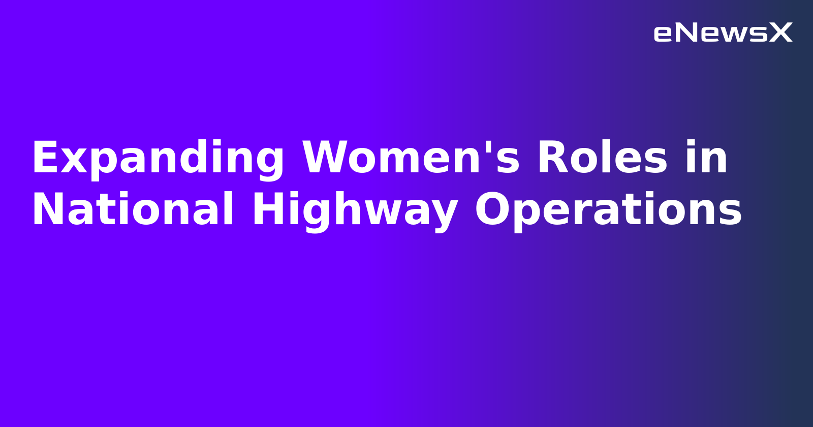 Expanding Women's Roles in National Highway Operations.webp