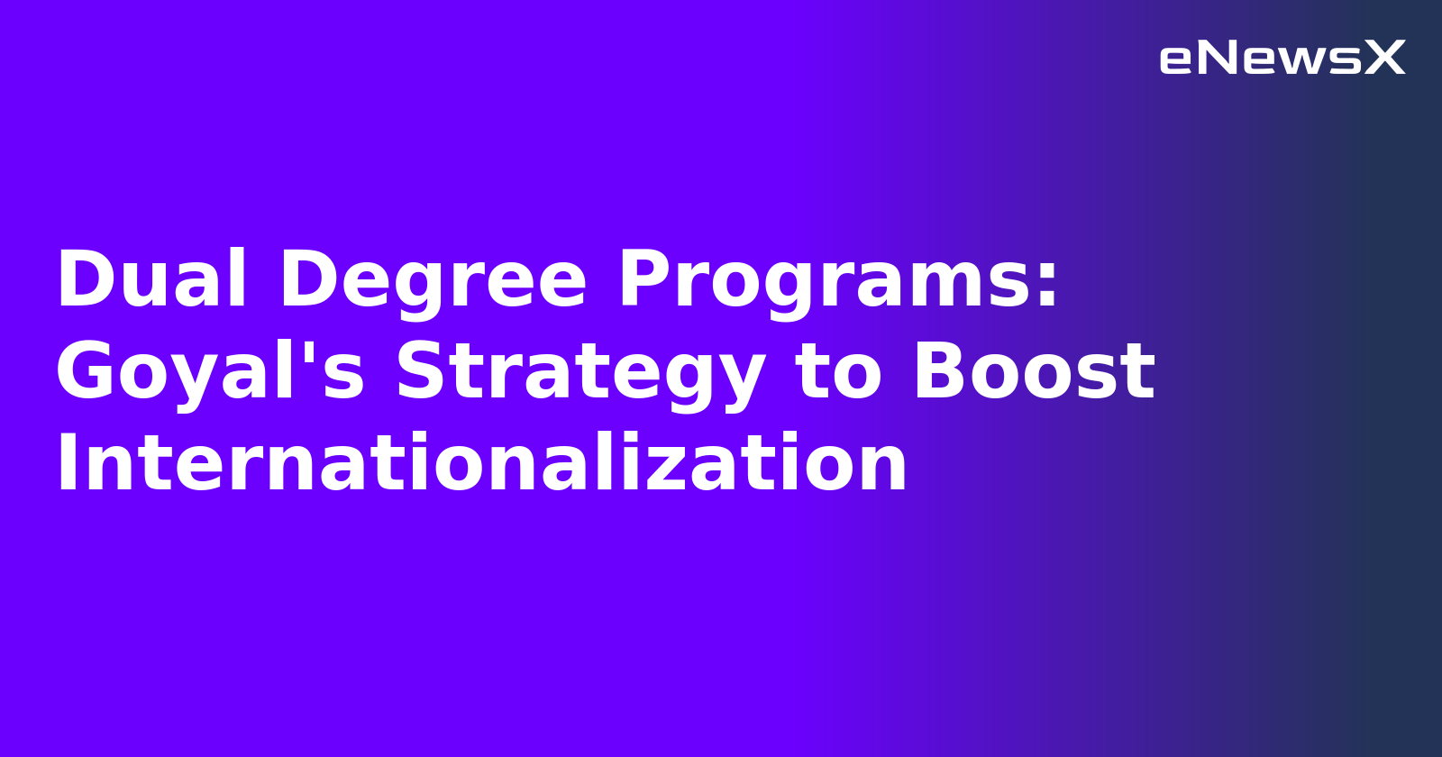 Dual Degree Programs: Goyal's Strategy to Boost Internationalization.webp
