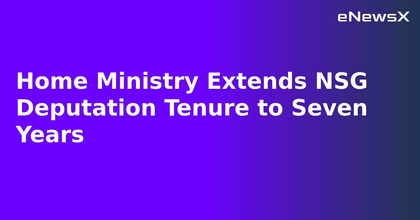 Home Ministry Extends NSG Deputation Tenure to Seven Years.webp