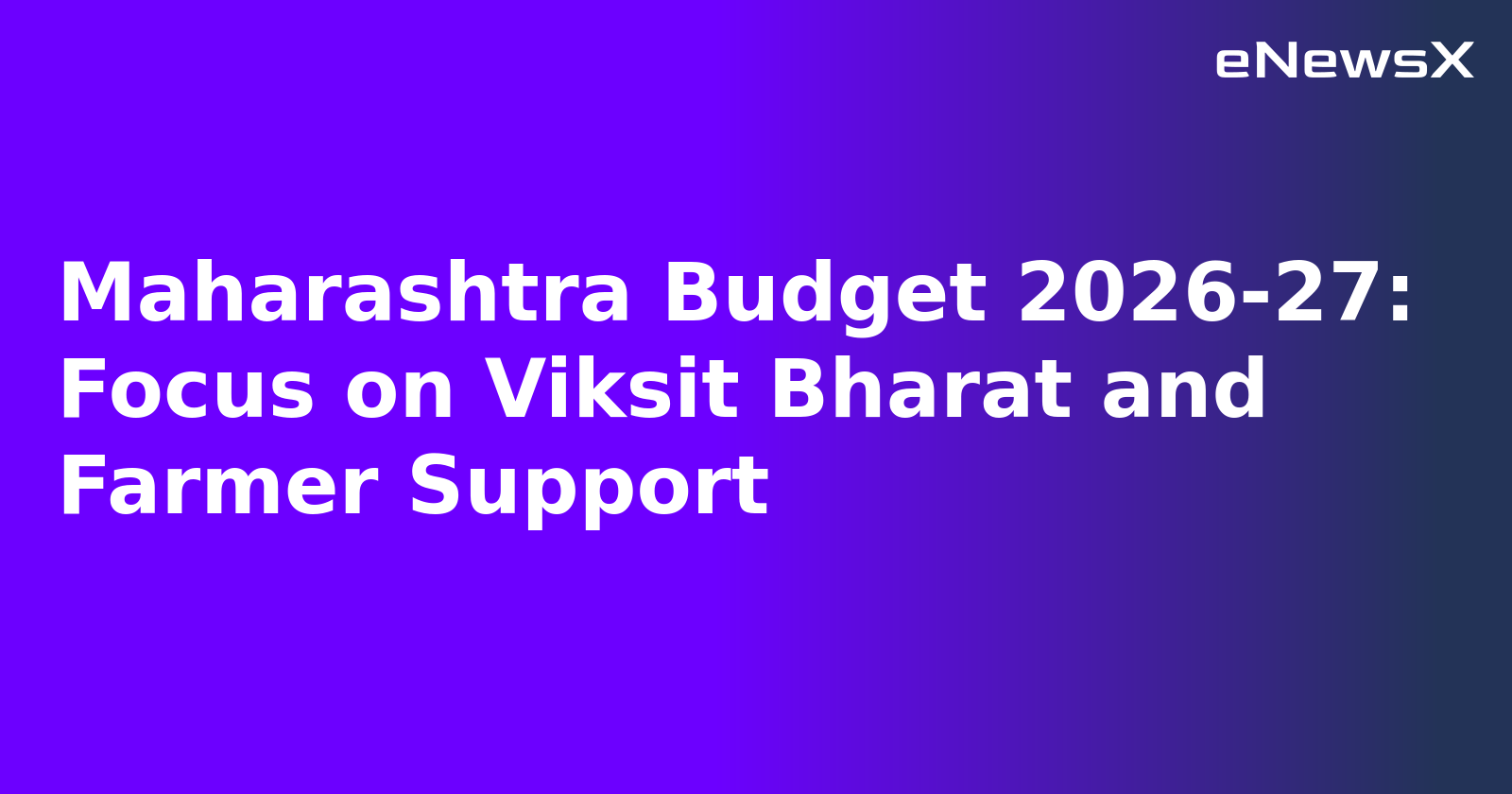 Maharashtra Budget 2026-27: Focus on Viksit Bharat and Farmer Support
