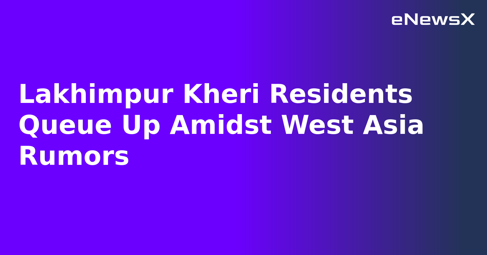 Lakhimpur Kheri Residents Queue Up Amidst West Asia Rumors.webp