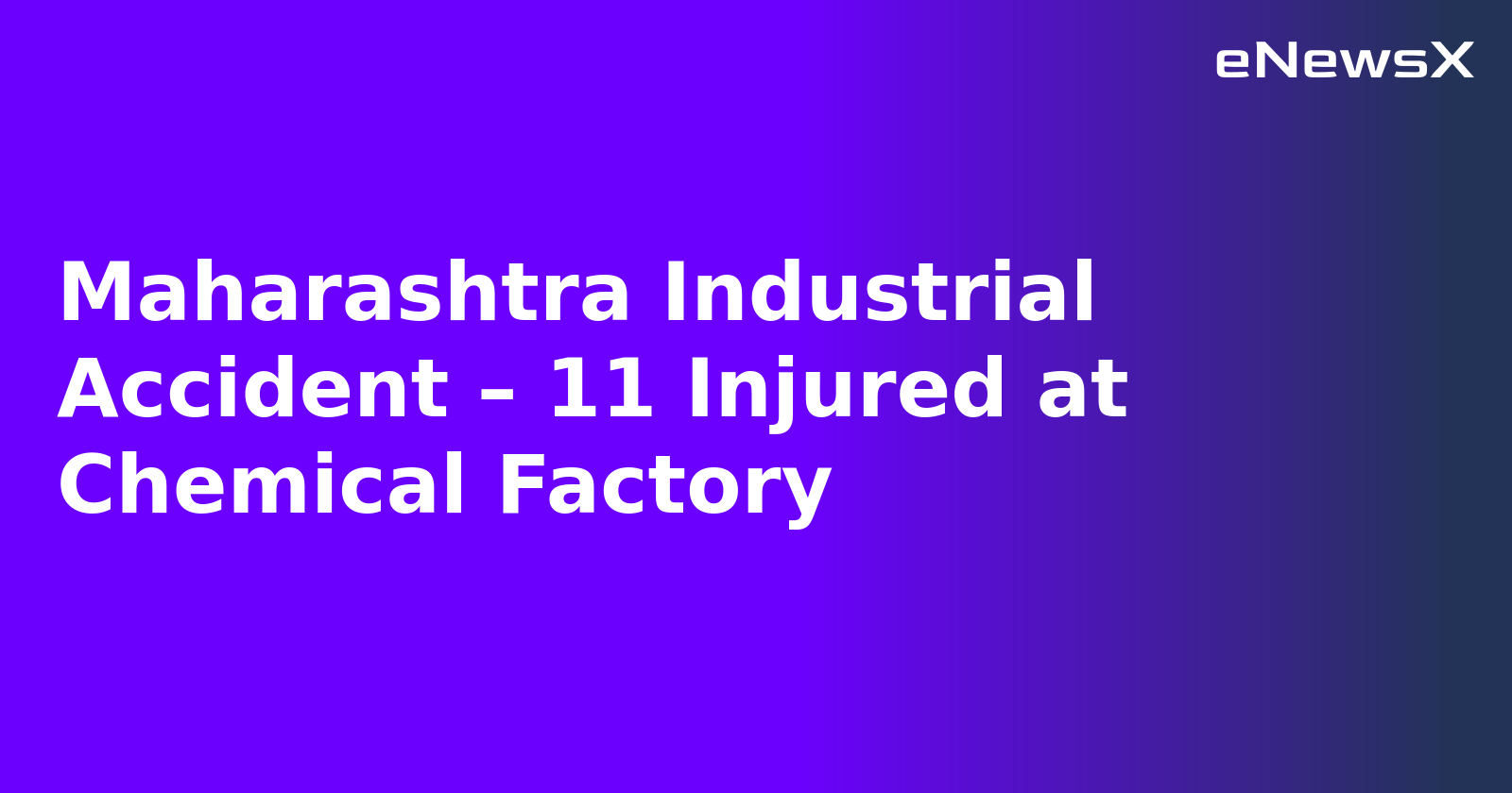 Maharashtra Industrial Accident – 11 Injured at Chemical Factory.webp