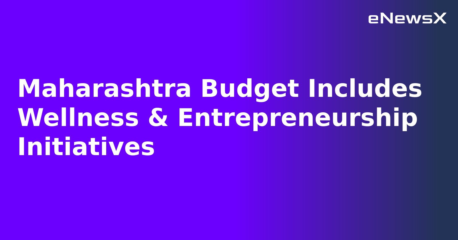 Maharashtra Budget Includes Wellness & Entrepreneurship Initiatives.webp