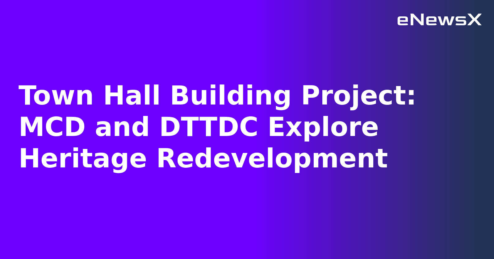 Town Hall Building Project: MCD and DTTDC Explore Heritage Redevelopment.webp