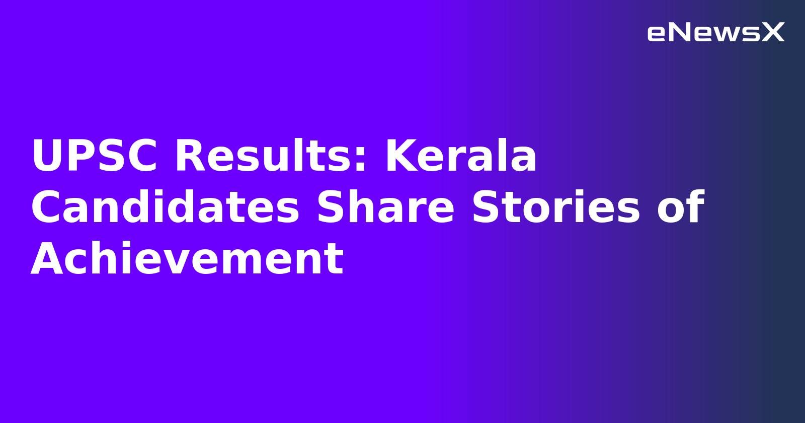 UPSC Results: Kerala Candidates Share Stories of Achievement.webp