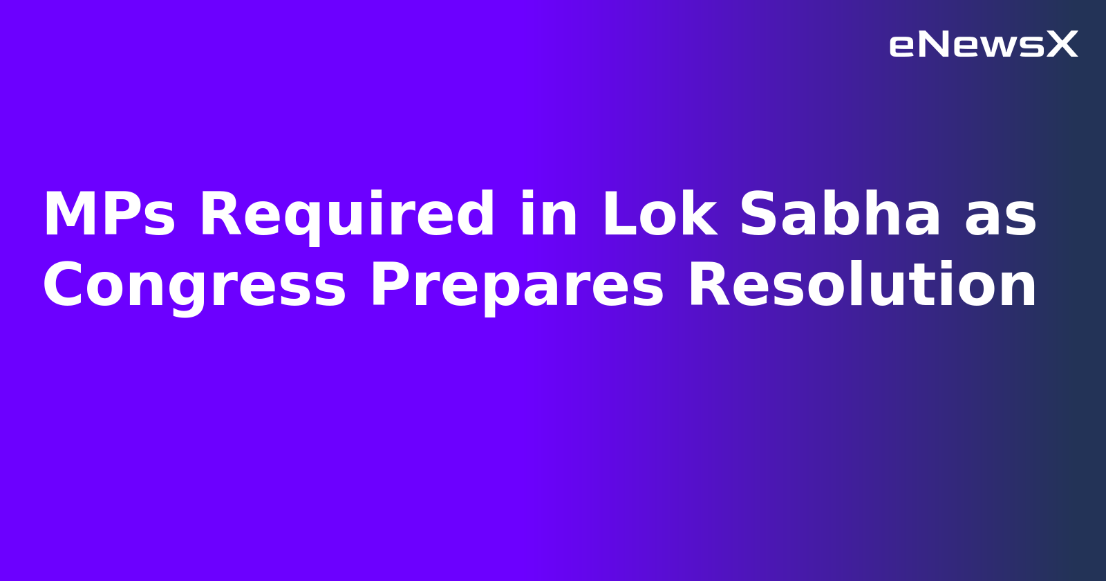 MPs Required in Lok Sabha as Congress Prepares Resolution.webp