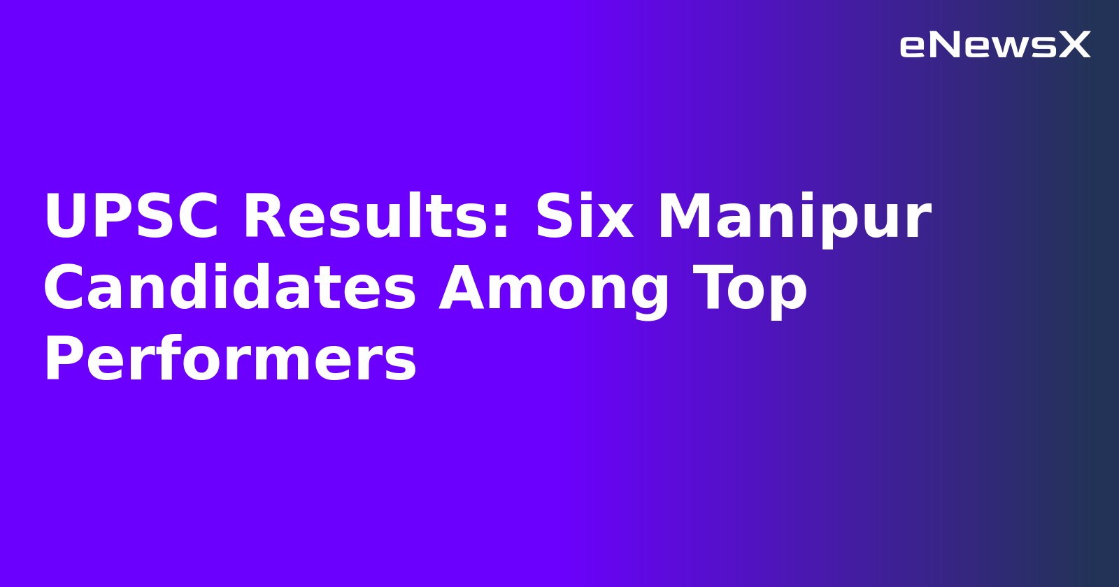 UPSC Results: Six Manipur Candidates Among Top Performers.webp