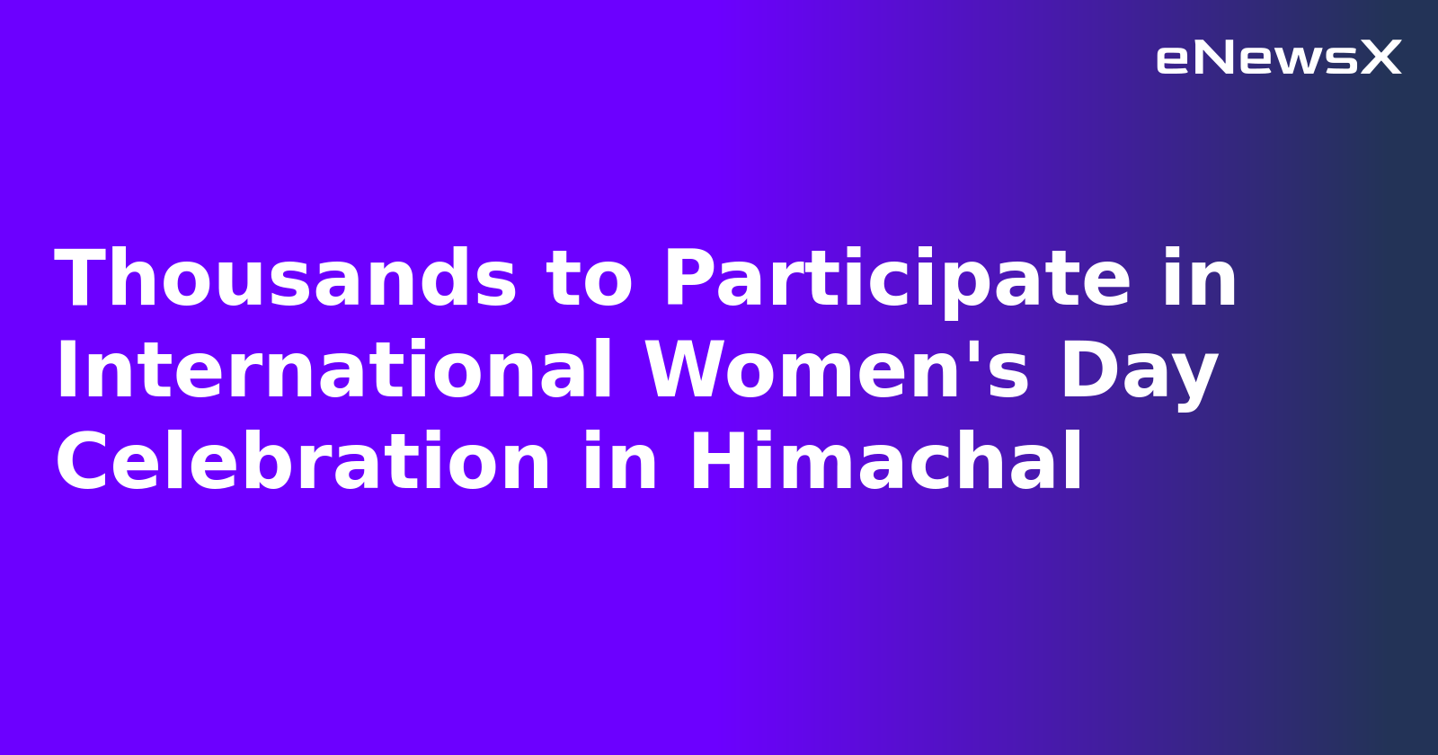 Thousands to Participate in International Women's Day Celebration in Himachal.webp
