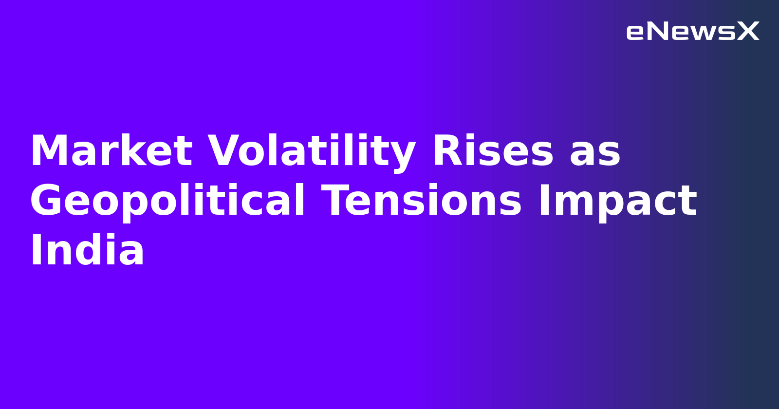 Market Volatility Rises as Geopolitical Tensions Impact India.webp