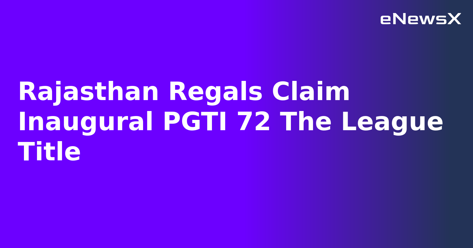 Rajasthan Regals Claim Inaugural PGTI 72 The League Title.webp