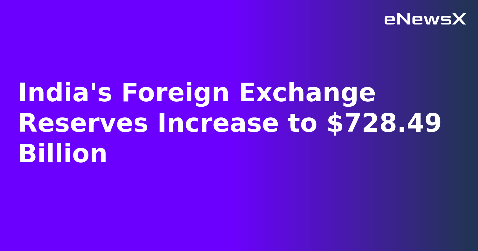 India's Foreign Exchange Reserves Increase to $728.49 Billion.webp