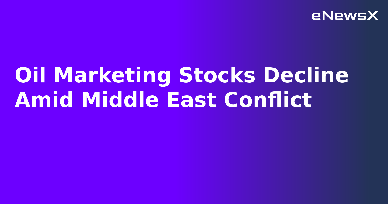 Oil Marketing Stocks Decline Amid Middle East Conflict.webp