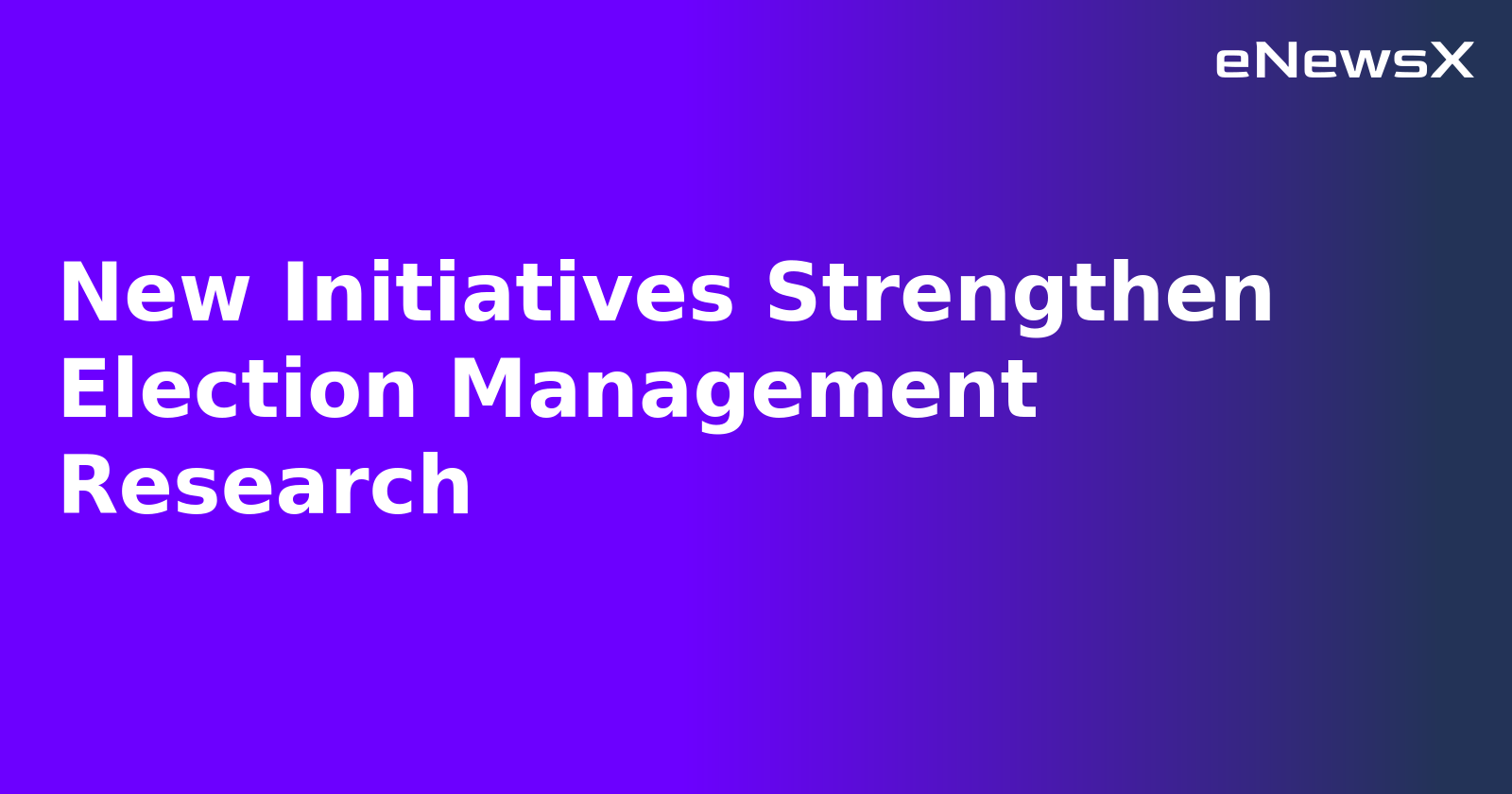 New Initiatives Strengthen Election Management Research.webp
