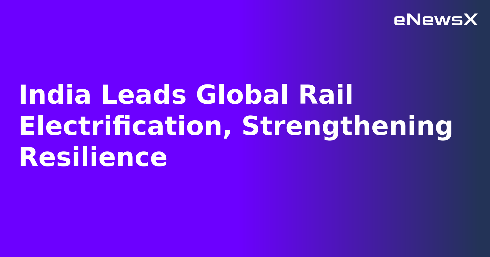 India Leads Global Rail Electrification, Strengthening Resilience.webp