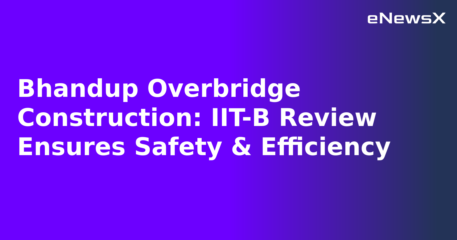 Bhandup Overbridge Construction: IIT-B Review Ensures Safety & Efficiency.webp