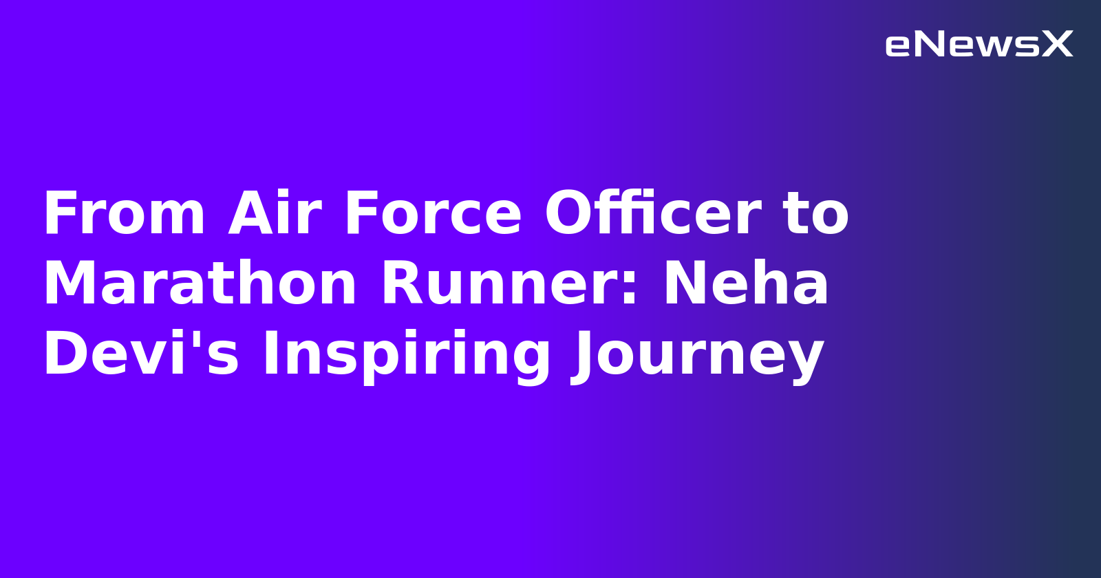 From Air Force Officer to Marathon Runner: Neha Devi's Inspiring Journey.webp From Air Force Officer to Marathon Runner: Neha Devi's Inspiring Journey.webp