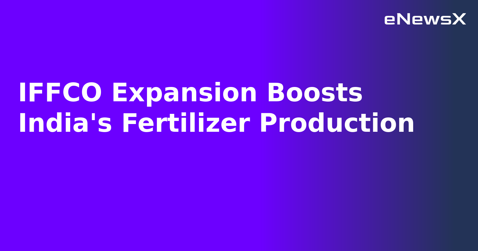 IFFCO Expansion Boosts India's Fertilizer Production.webp
