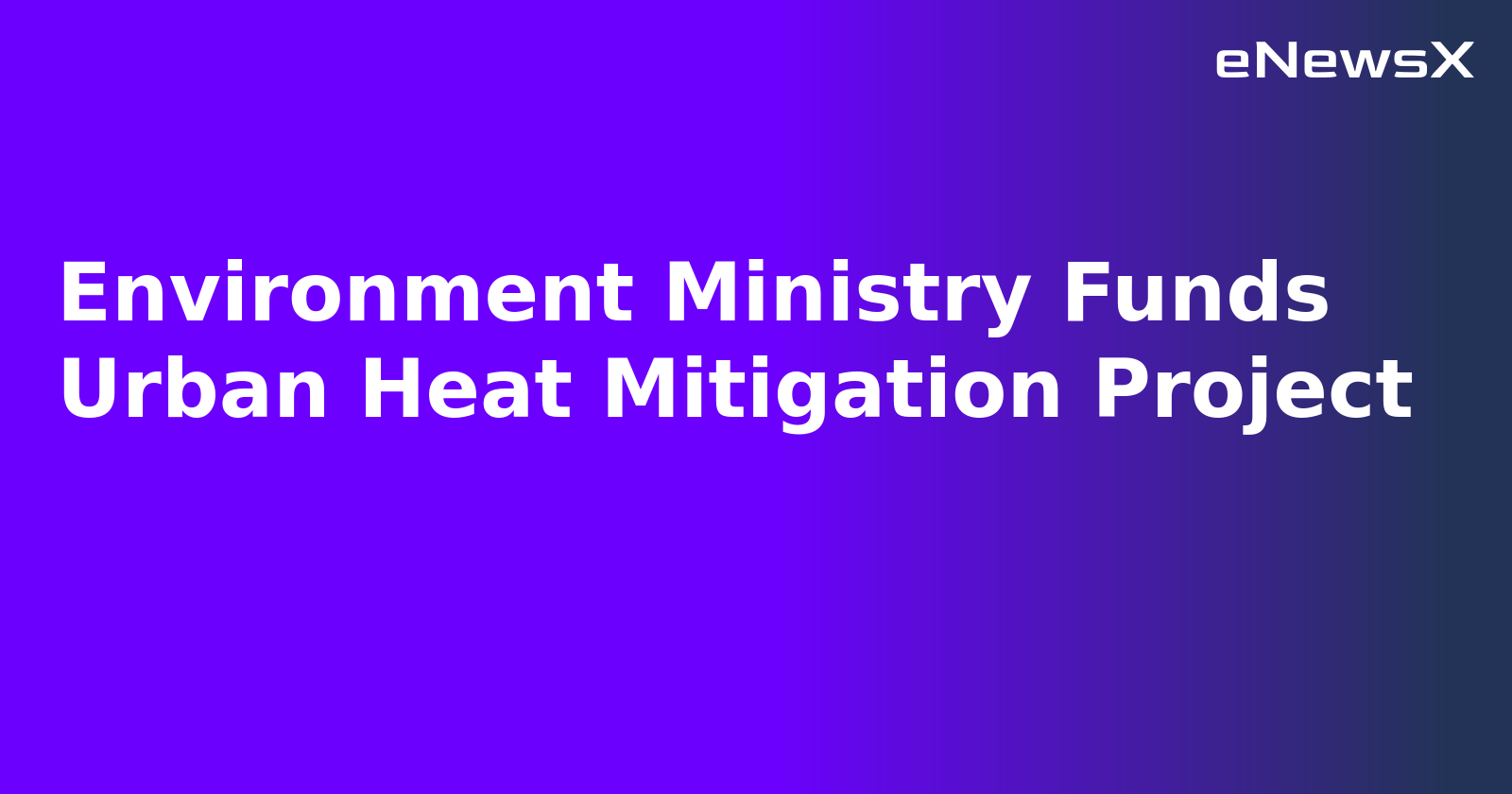 Environment Ministry Funds Urban Heat Mitigation Project.webp