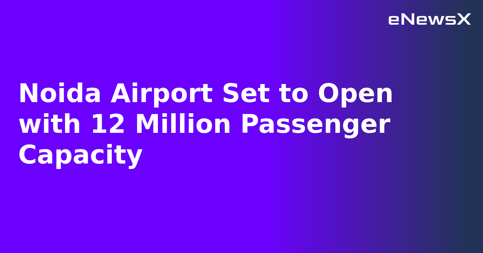 Noida Airport Set to Open with 12 Million Passenger Capacity