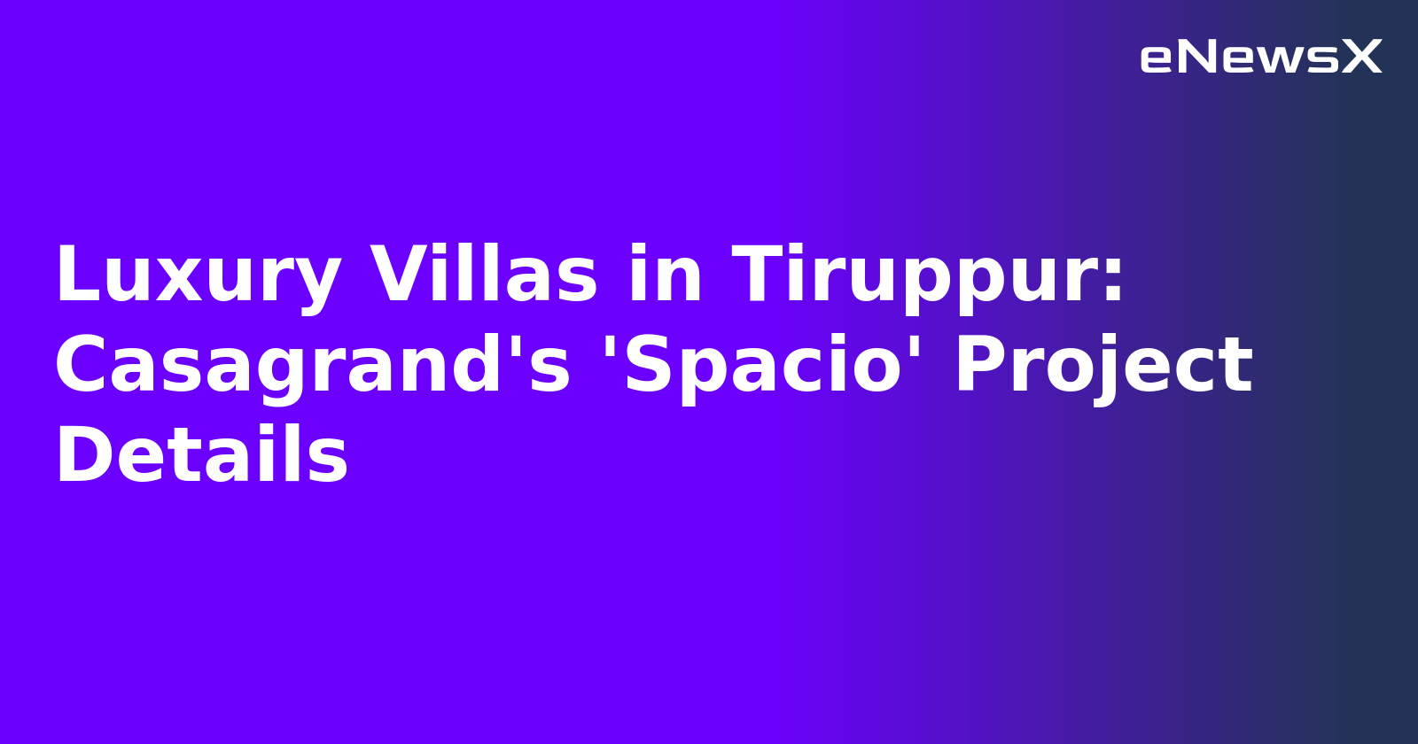 Luxury Villas in Tiruppur: Casagrand's 'Spacio' Project Details.webp