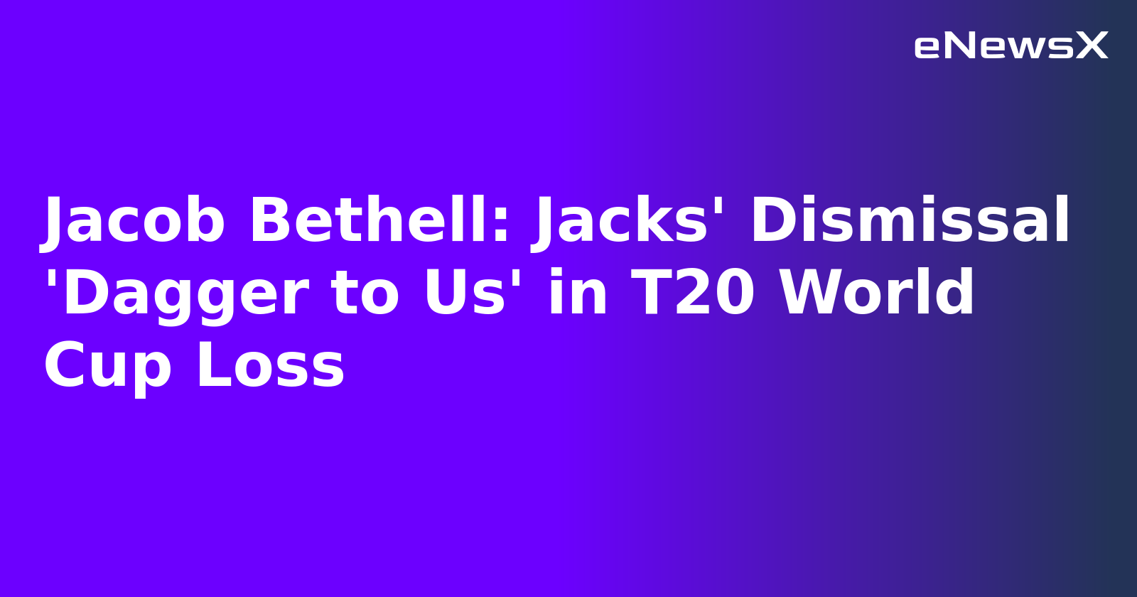 Jacob Bethell: Jacks' Dismissal 'Dagger to Us' in T20 World Cup Loss.webp