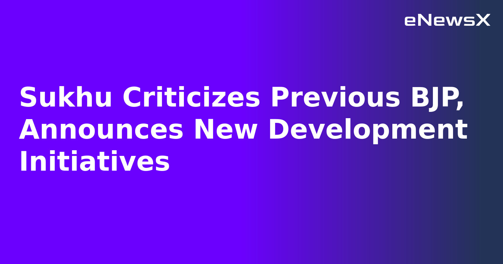 Sukhu Criticizes Previous BJP, Announces New Development Initiatives.webp