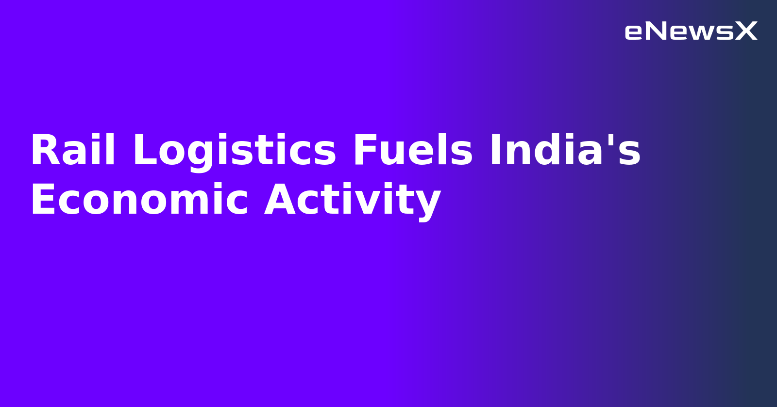 Rail Logistics Fuels India's Economic Activity.webp