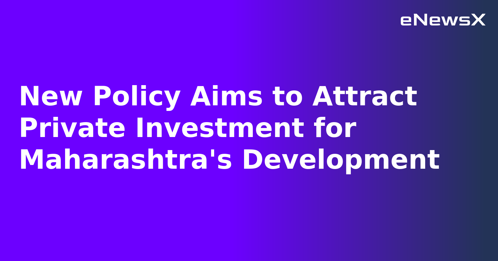 New Policy Aims to Attract Private Investment for Maharashtra's Development.webp New Policy Aims to Attract Private Investment for Maharashtra's Development.webp