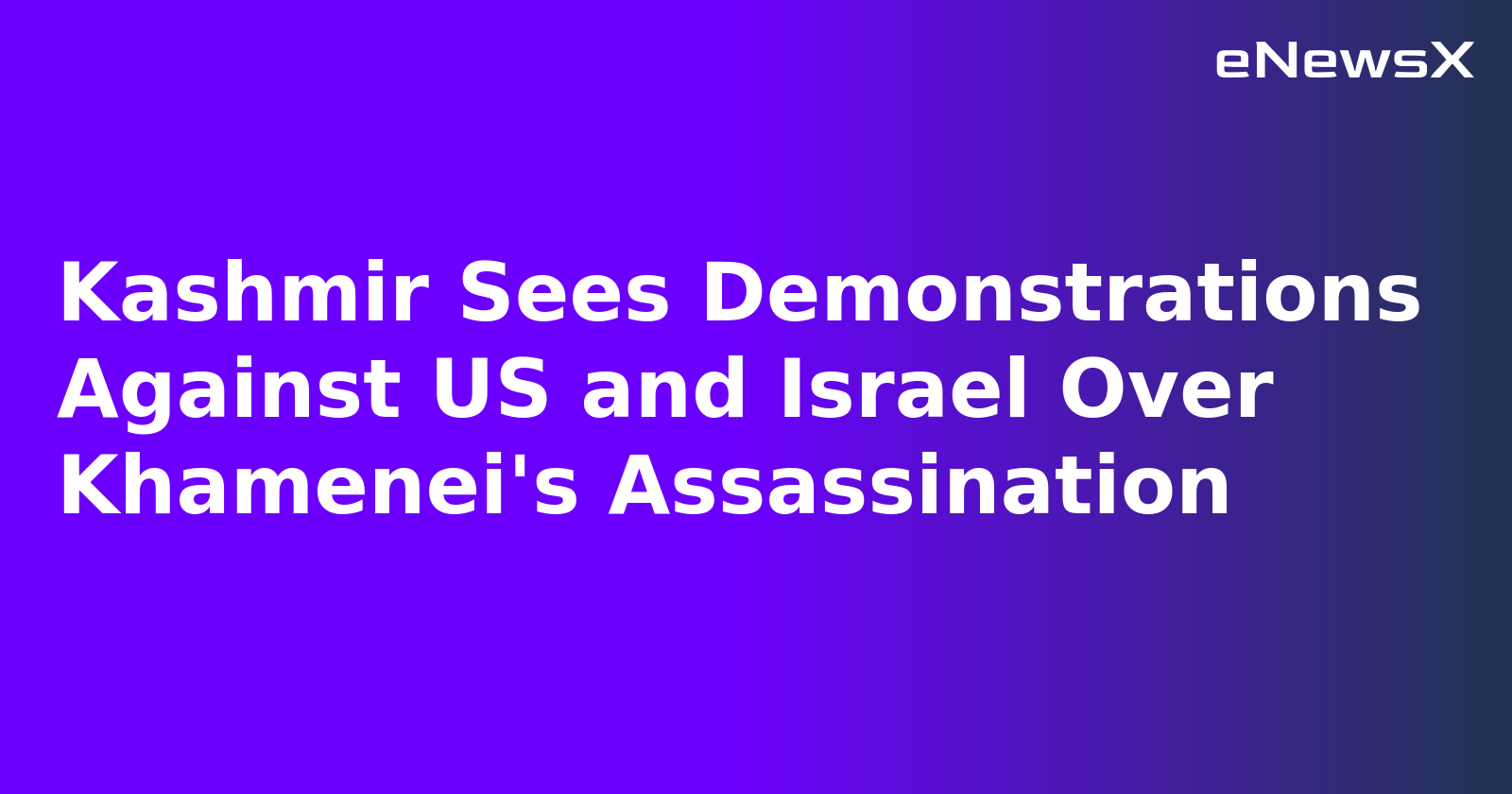 Kashmir Sees Demonstrations Against US and Israel Over Khamenei's Assassination