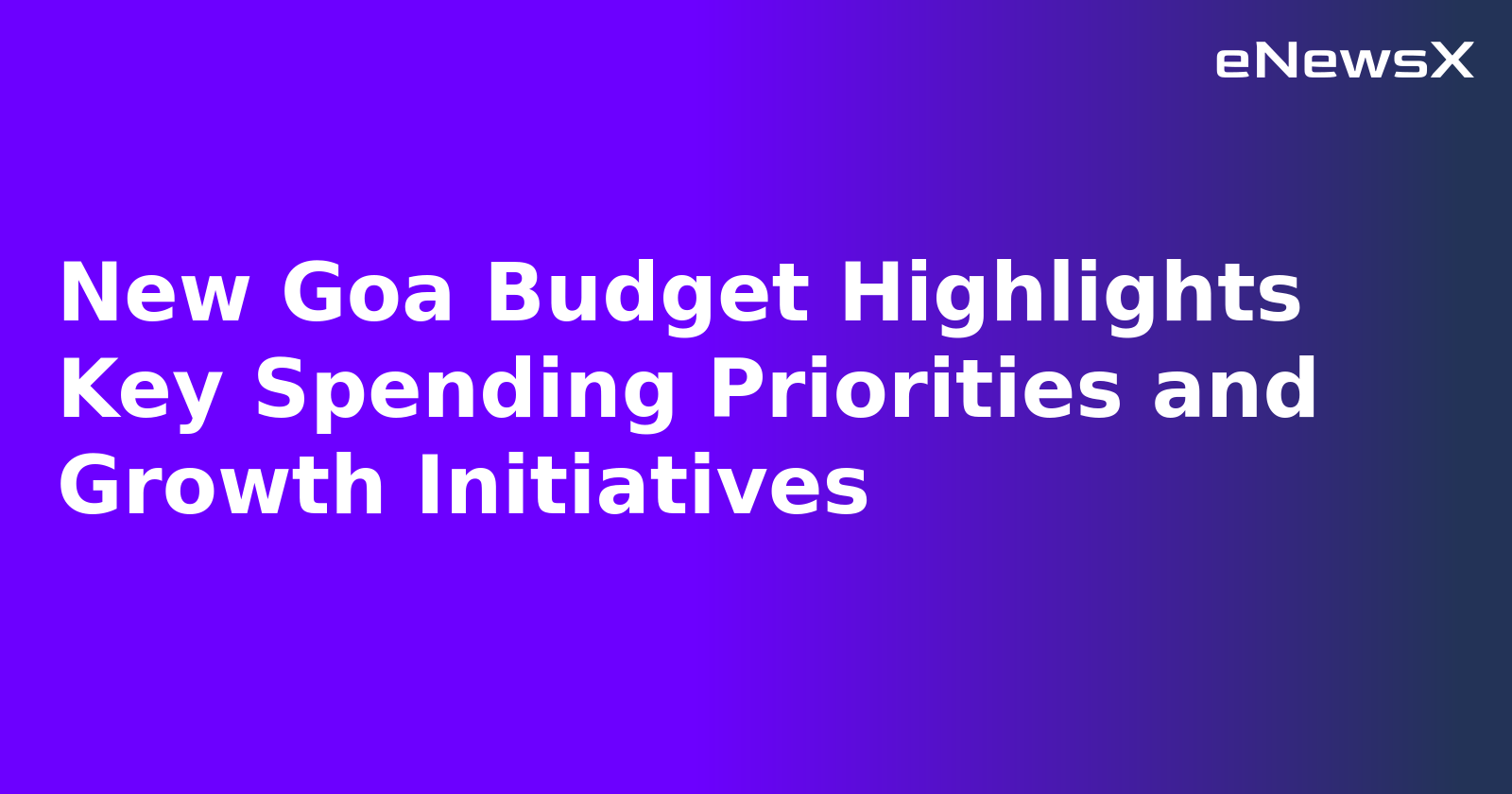 New Goa Budget Highlights Key Spending Priorities and Growth Initiatives.webp